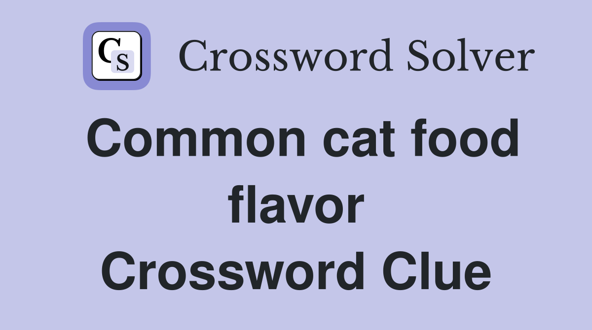 Common cat food flavor Crossword Clue