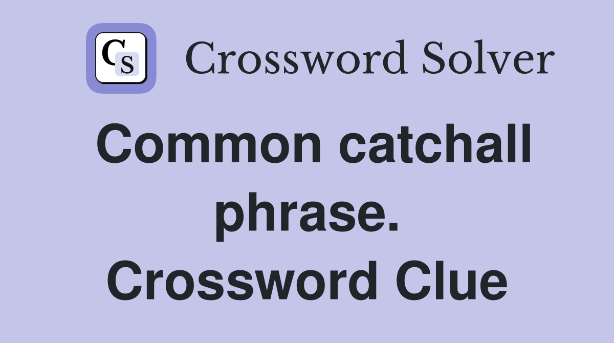 Common catchall phrase. Crossword Clue
