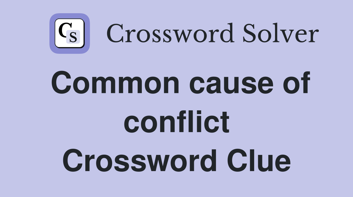 Common cause of conflict Crossword Clue