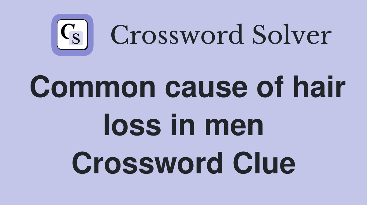 Common cause of hair loss in men Crossword Clue