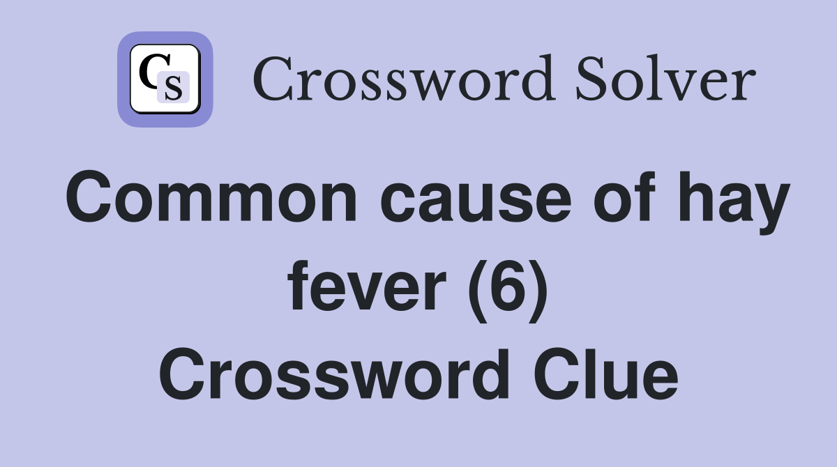 Common cause of hay fever (6) Crossword Clue