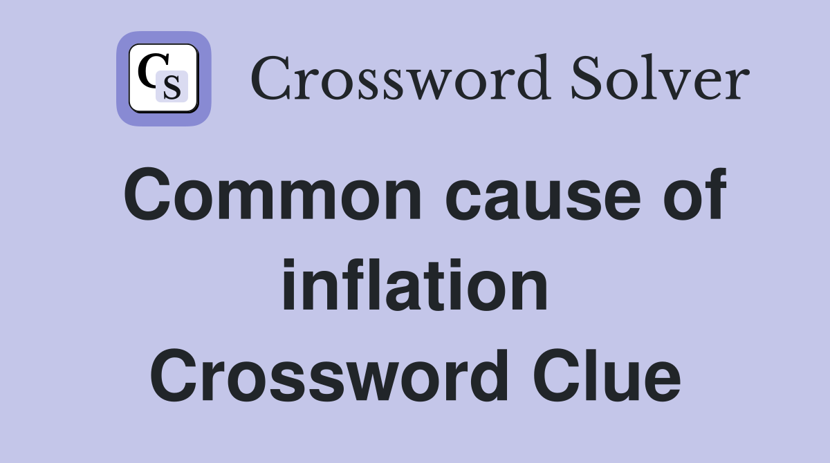 Common cause of inflation Crossword Clue