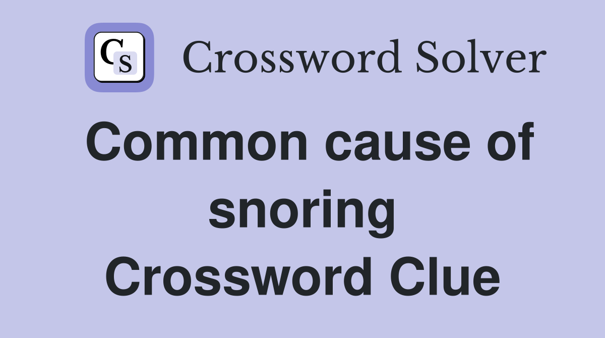 Common cause of snoring Crossword Clue
