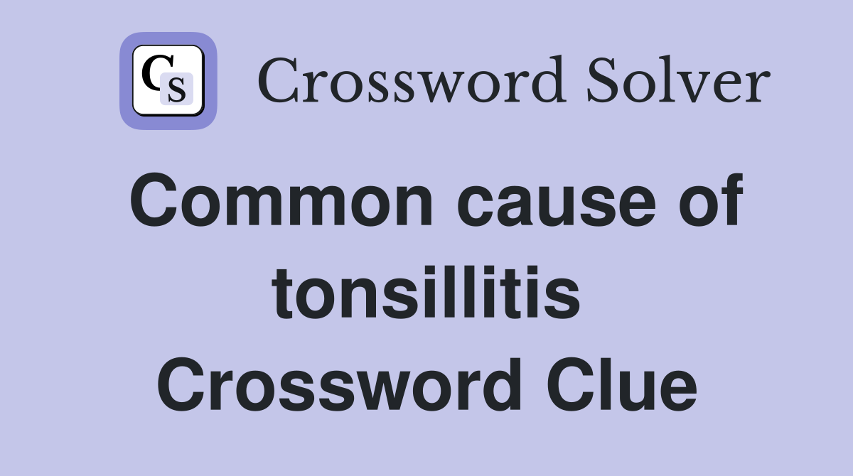 Common cause of tonsillitis Crossword Clue