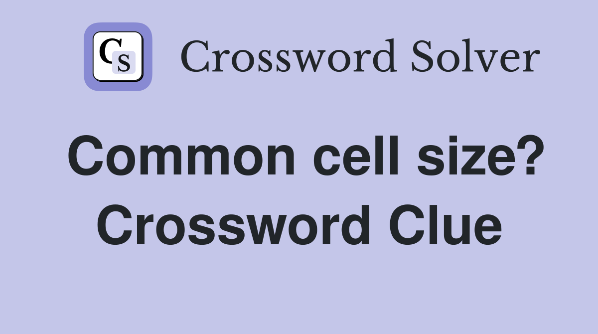 Common cell size? Crossword Clue