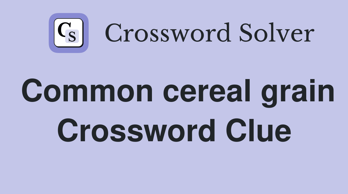 Common cereal grain Crossword Clue