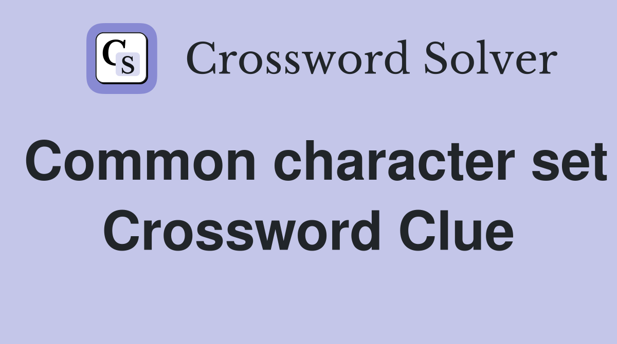 Common character set Crossword Clue