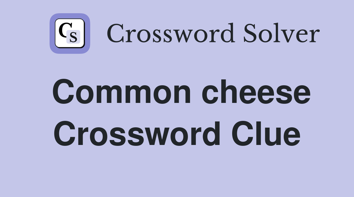 Common cheese Crossword Clue