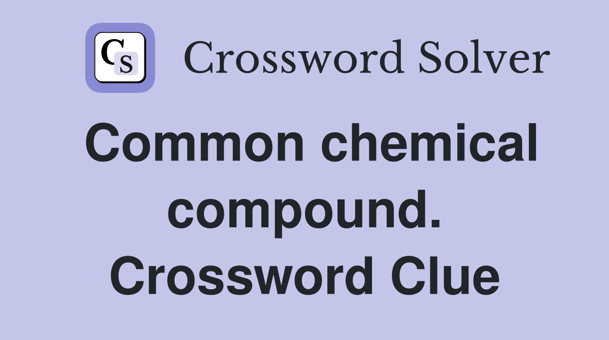 Common chemical compound. Crossword Clue