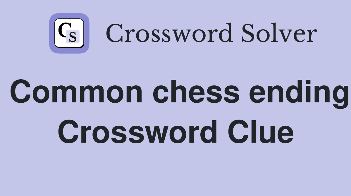 Common chess ending Crossword Clue