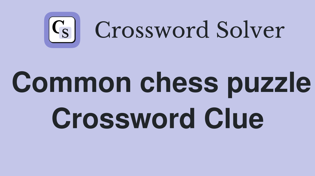 Common chess puzzle Crossword Clue
