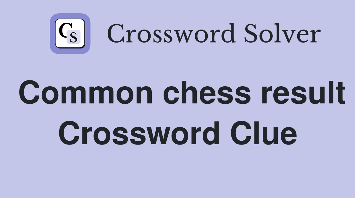 Common chess result Crossword Clue