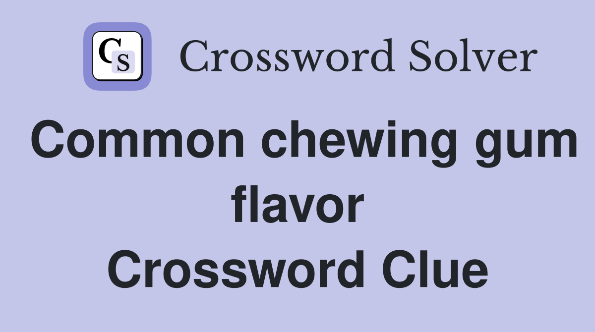 Common chewing gum flavor Crossword Clue