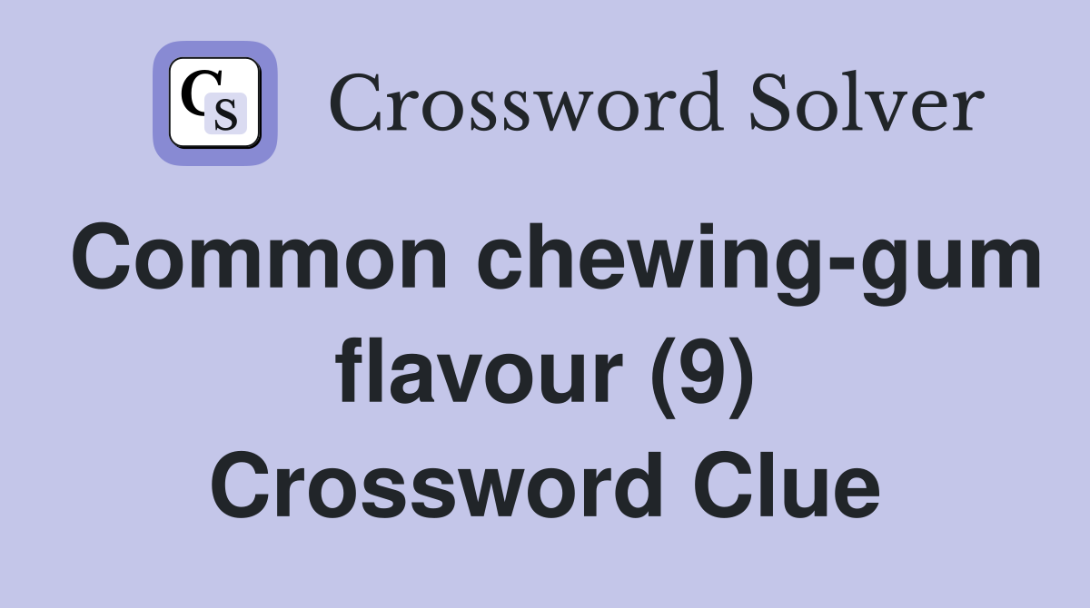 Common chewing-gum flavour (9) Crossword Clue