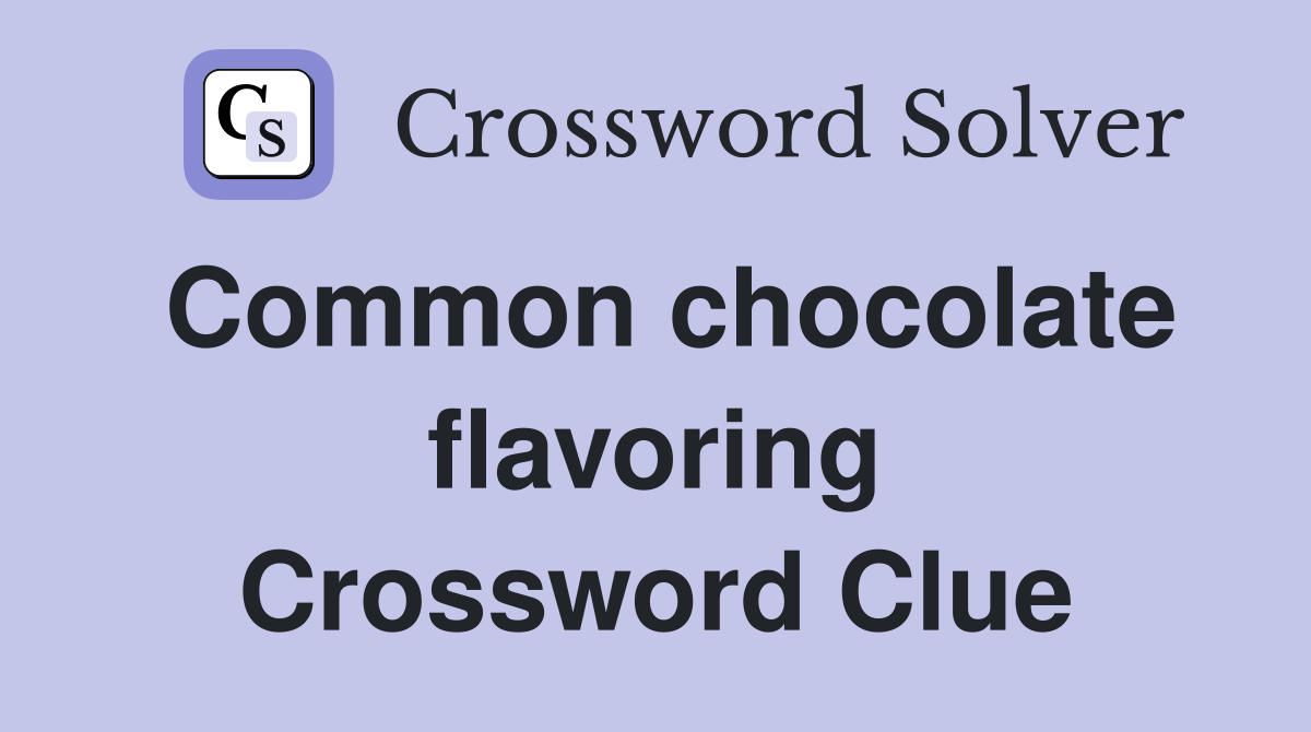 Common chocolate flavoring Crossword Clue