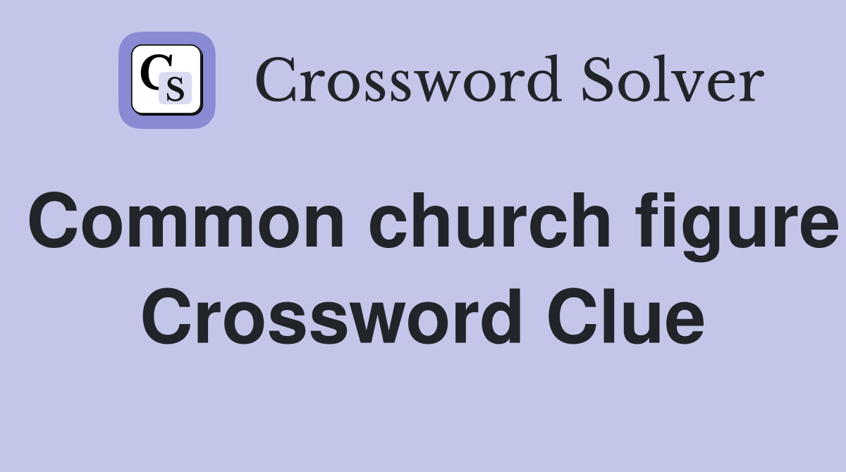 Common church figure Crossword Clue