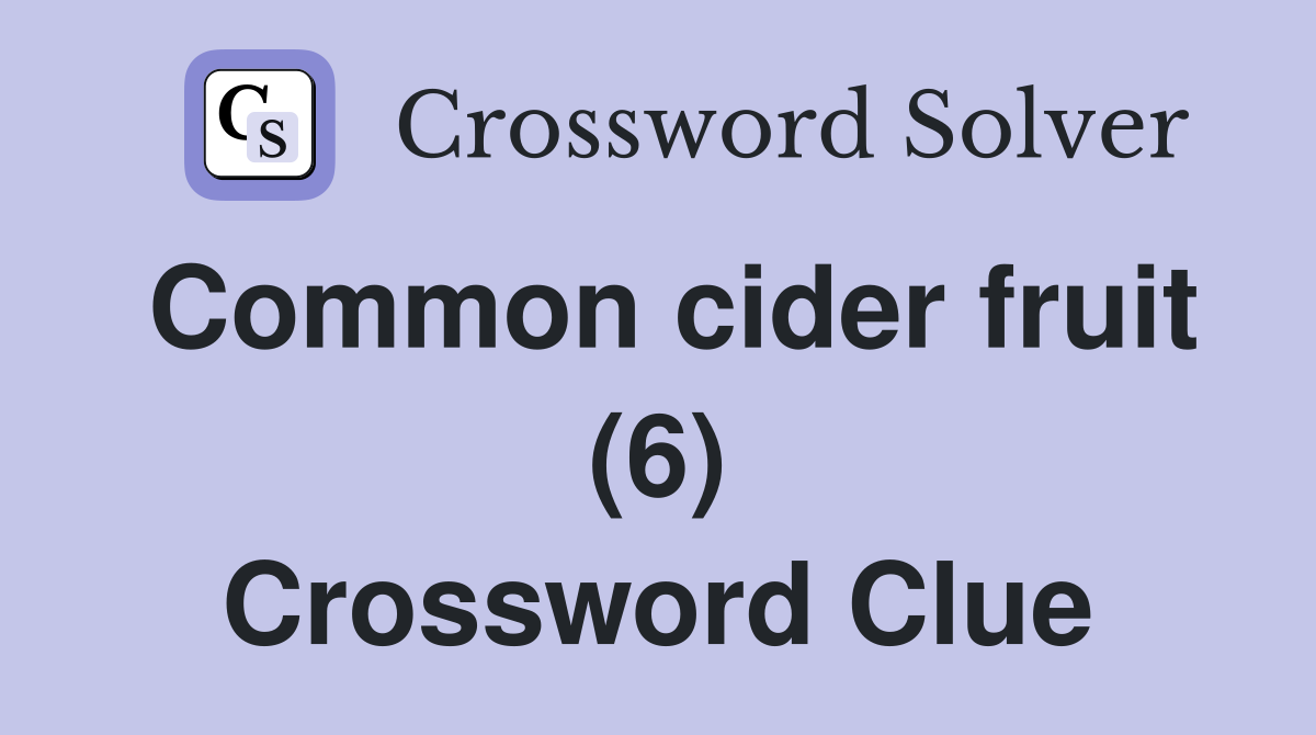 Common cider fruit (6) Crossword Clue