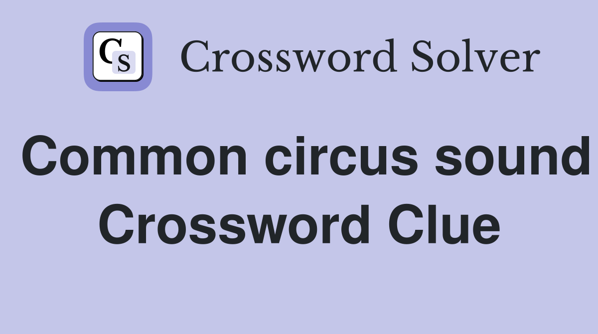 Common circus sound Crossword Clue