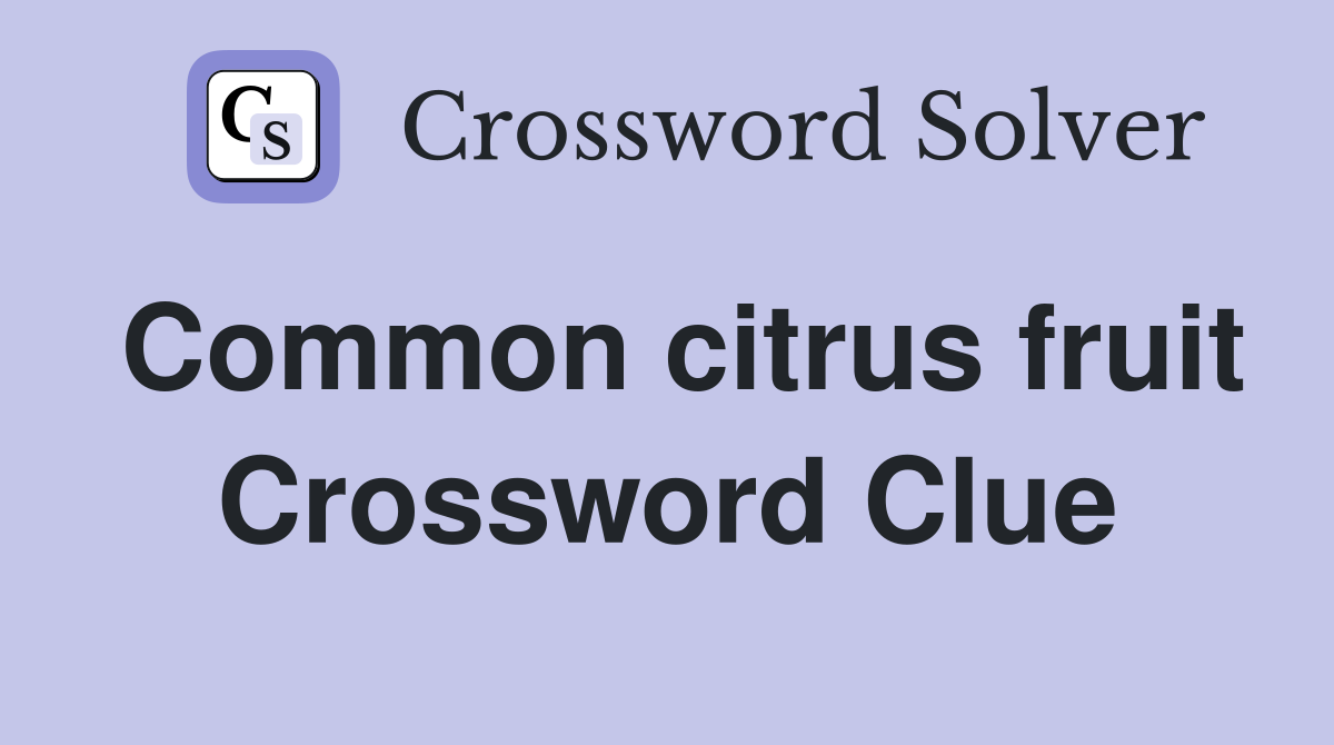 Common citrus fruit Crossword Clue