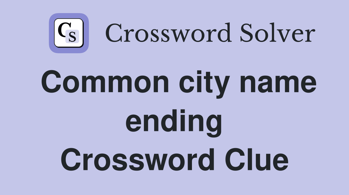 Common city name ending Crossword Clue