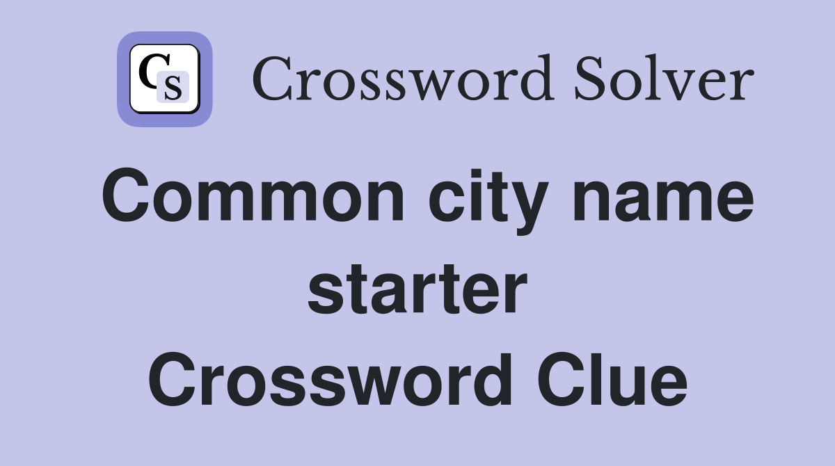 Common city name starter Crossword Clue