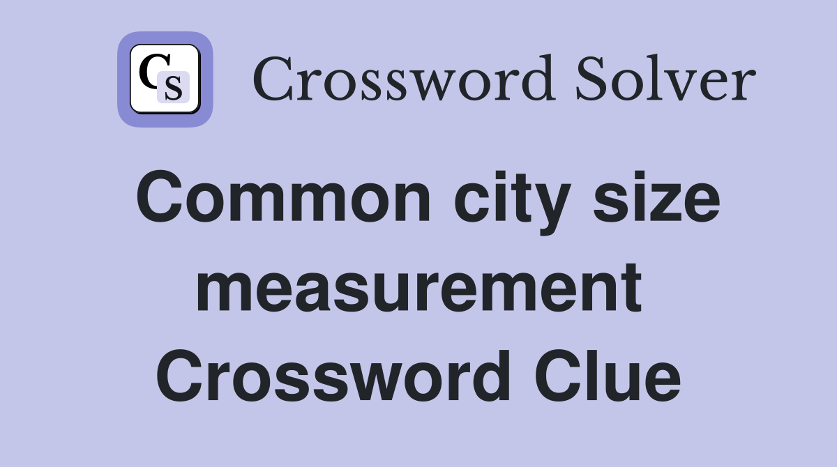Common city size measurement Crossword Clue