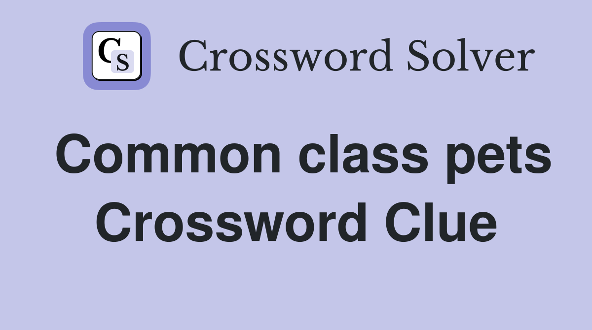 Common class pets Crossword Clue