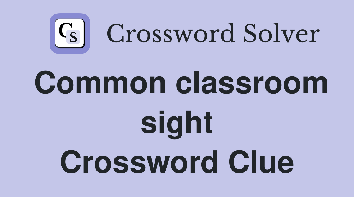 Common classroom sight Crossword Clue
