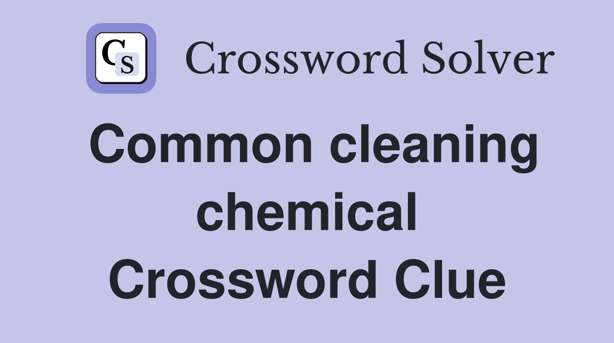Common cleaning chemical Crossword Clue