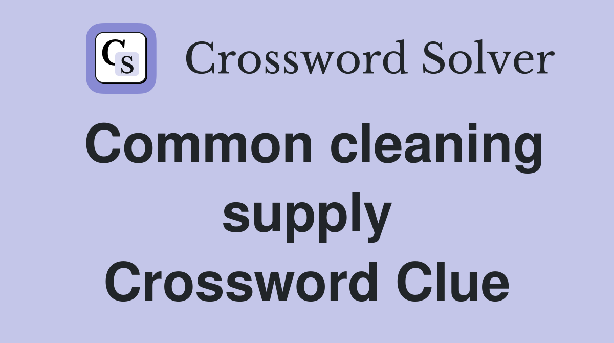 Common cleaning supply Crossword Clue