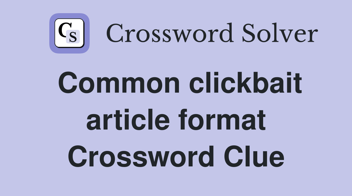 Common clickbait article format Crossword Clue