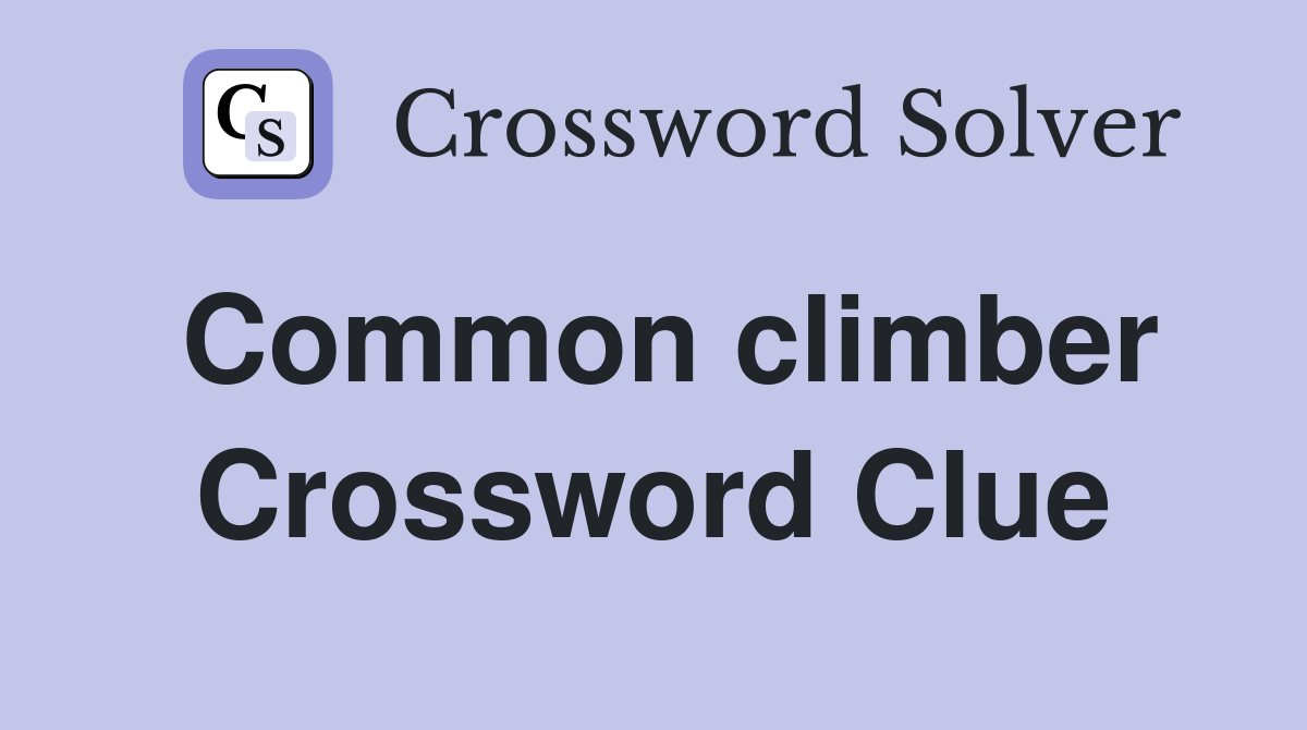 Common climber Crossword Clue
