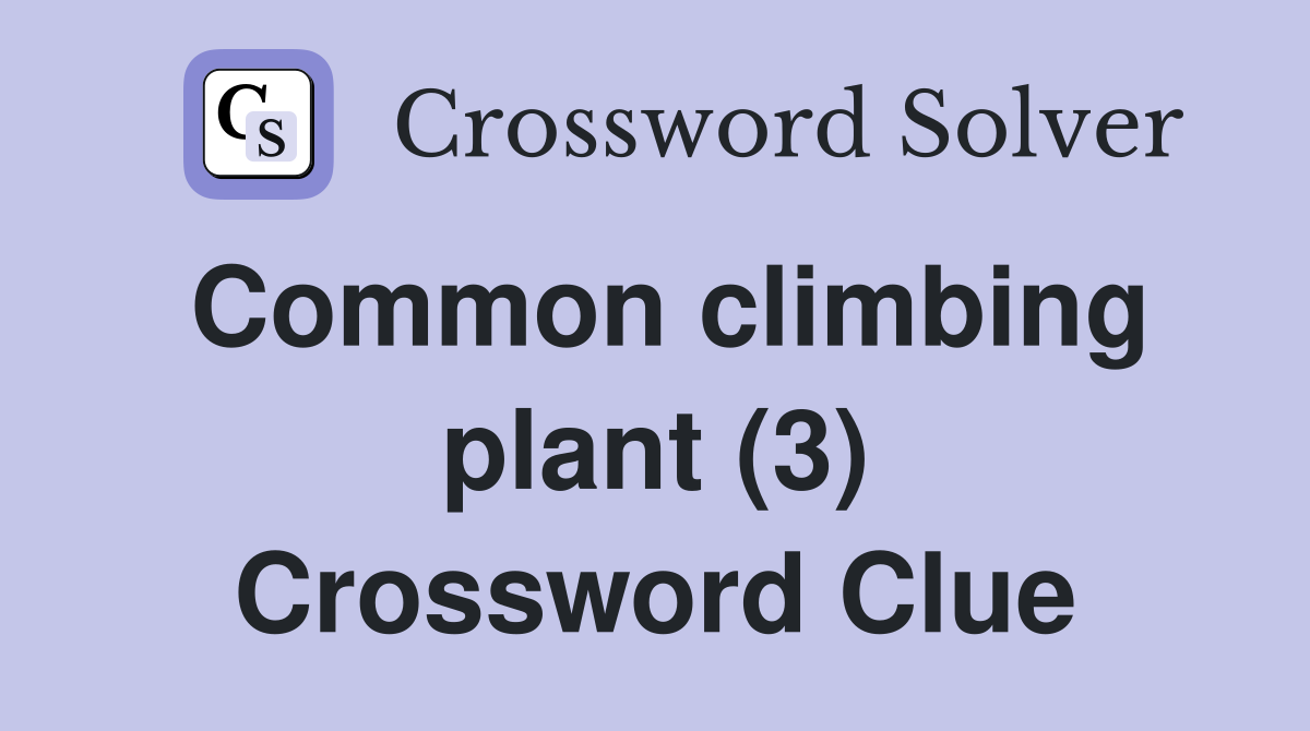 Common climbing plant (3) Crossword Clue