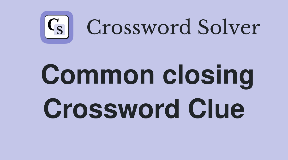 Common closing Crossword Clue