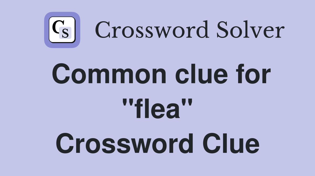 Common clue for ''flea'' Crossword Clue
