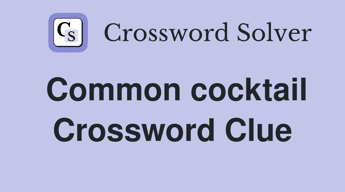 Common cocktail Crossword Clue