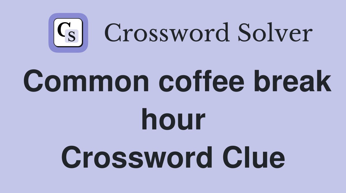 Common coffee break hour Crossword Clue