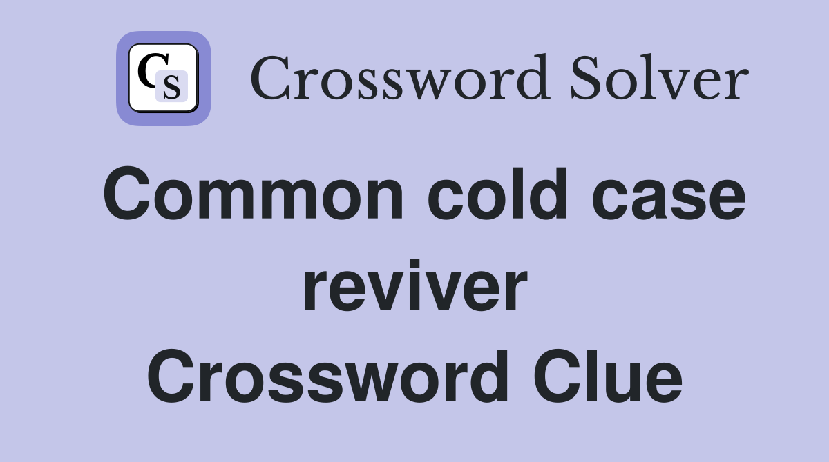 Common cold case reviver Crossword Clue