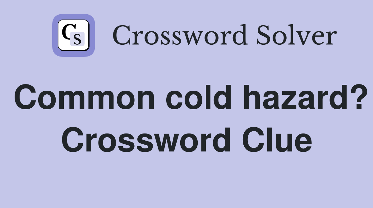 Common cold hazard? Crossword Clue
