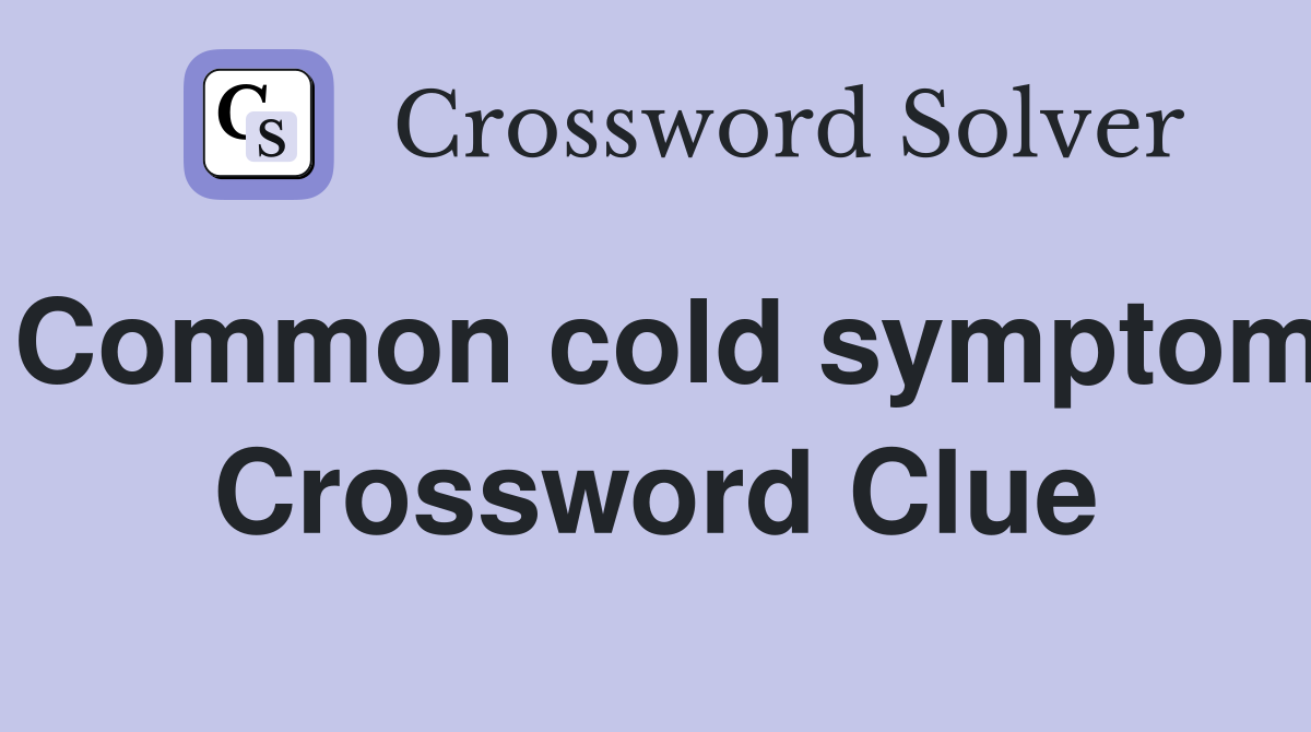 Common cold symptom Crossword Clue
