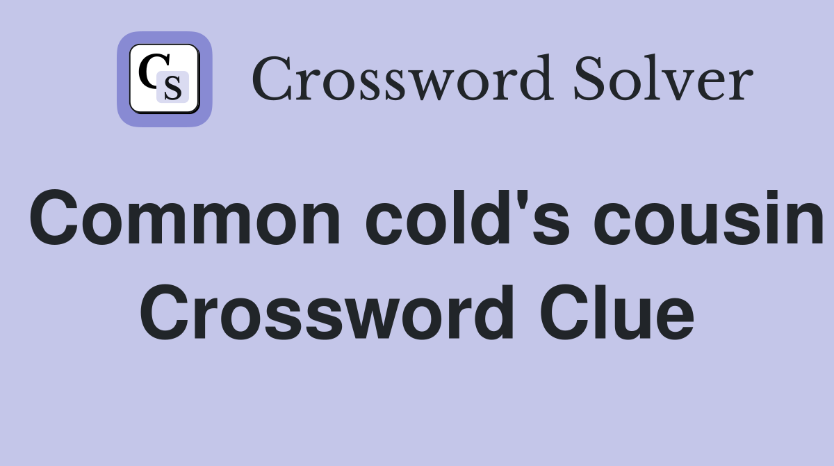 Common cold's cousin Crossword Clue