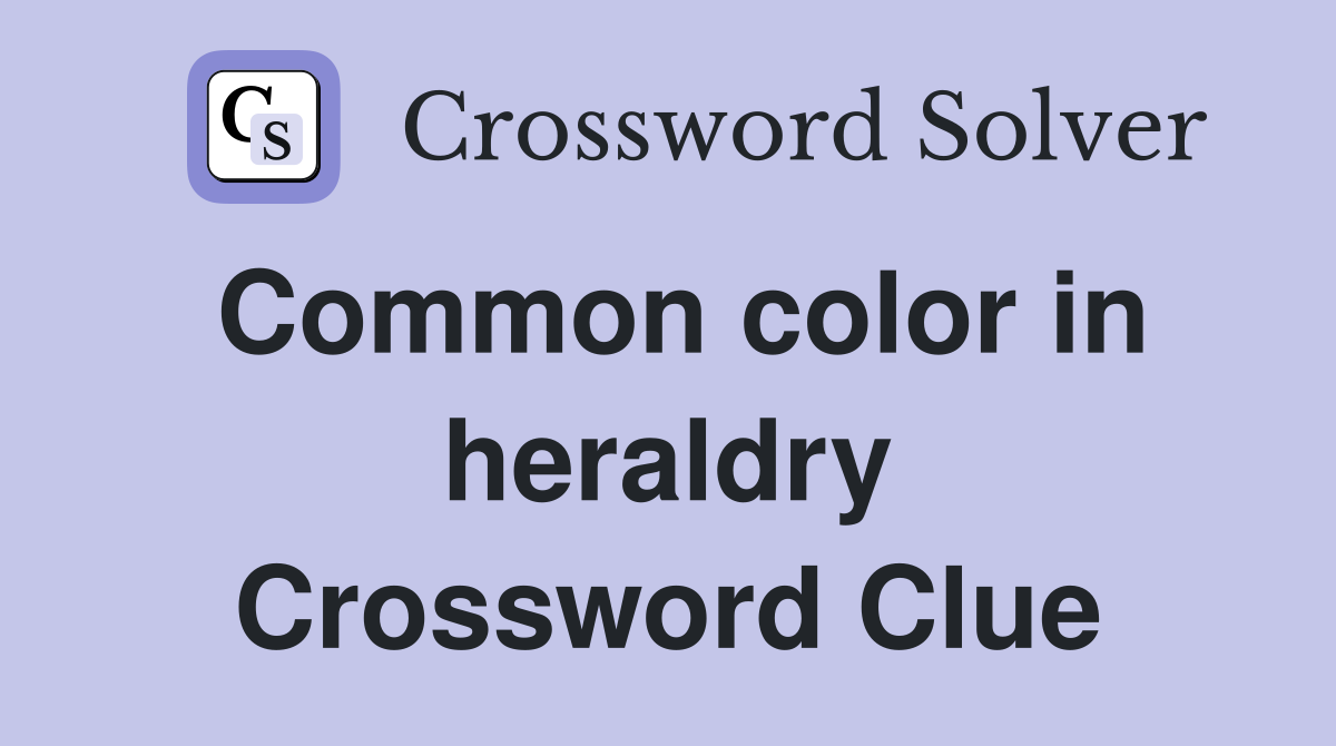 Common color in heraldry Crossword Clue