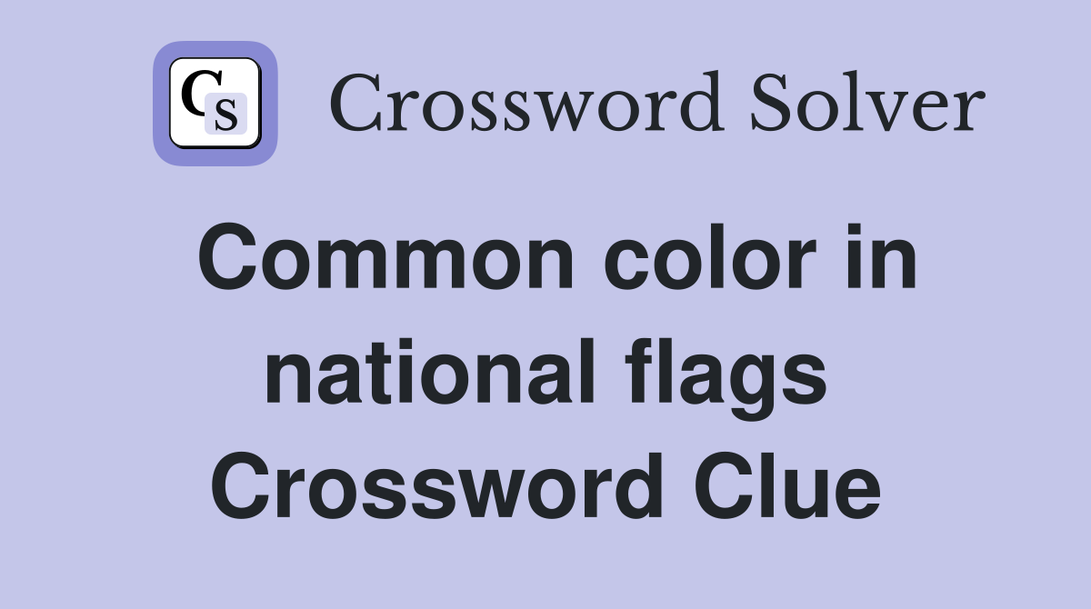 Common color in national flags Crossword Clue