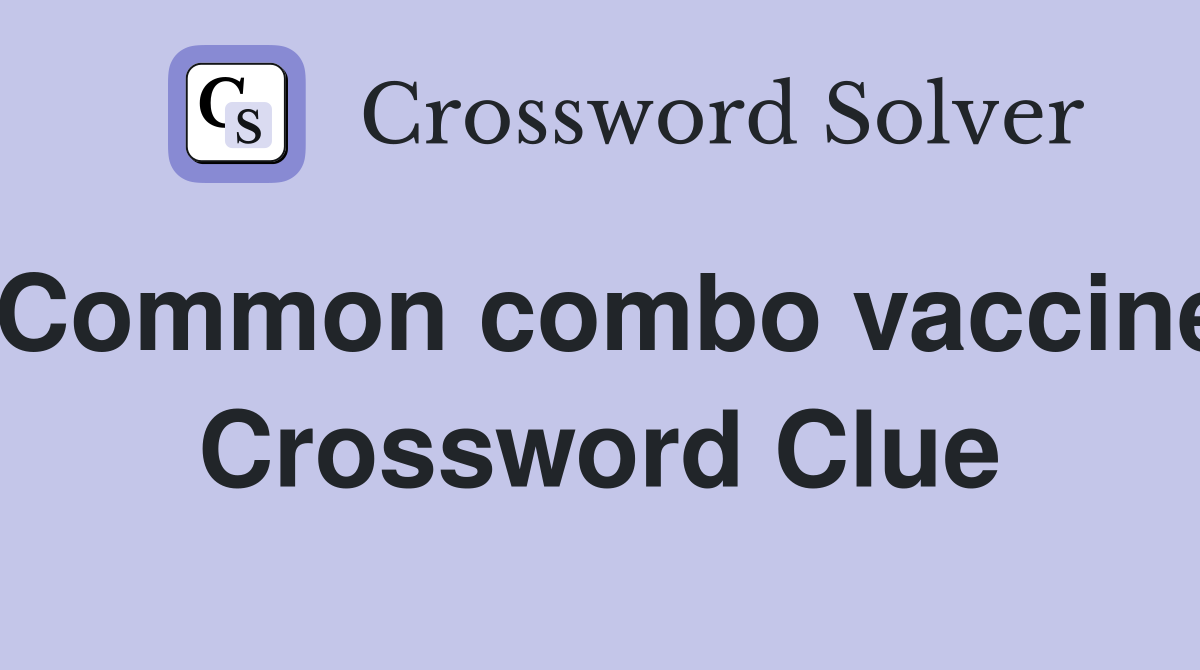 Common combo vaccine Crossword Clue