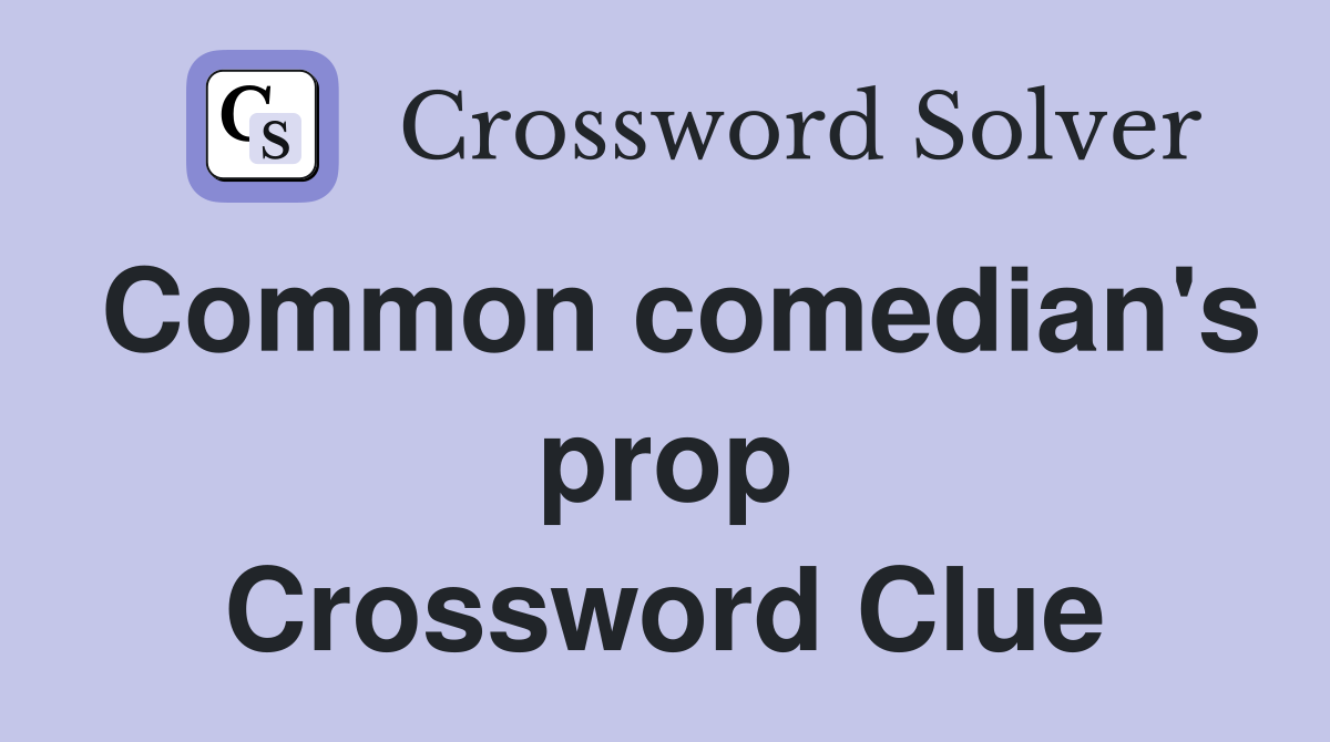 Common comedian's prop Crossword Clue