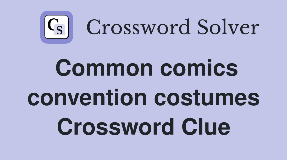 Common comics convention costumes Crossword Clue