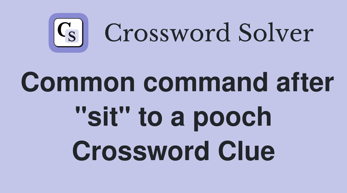 Common command after "sit" to a pooch Crossword Clue