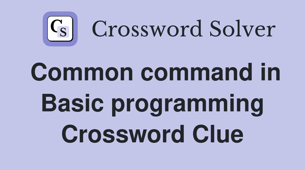 Common command in Basic programming Crossword Clue