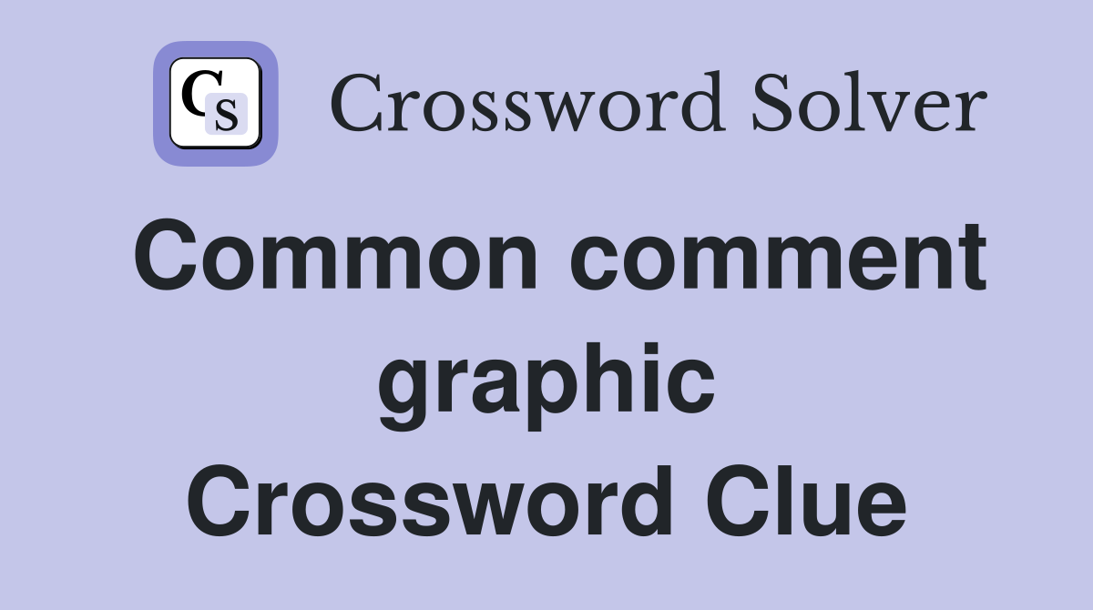 Common comment graphic Crossword Clue