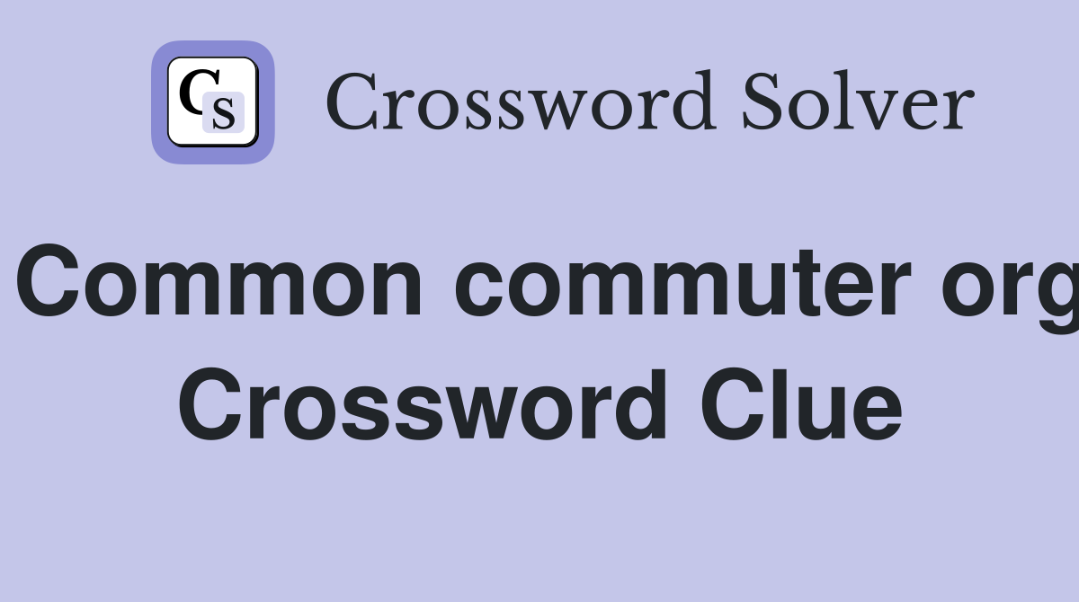 Common commuter org Crossword Clue